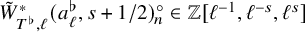 upper W overtilde Subscript upper T Sub Superscript normal flat Subscript comma script l Superscript asterisk Baseline left parenthesis a Subscript script l Superscript normal flat Baseline comma s plus 1 divided by 2 right parenthesis Subscript n Superscript ring element of double struck upper Z left bracket script l Superscript negative 1 Baseline comma script l Superscript negative s Baseline comma script l Superscript s Baseline right bracket