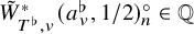upper W overtilde Subscript upper T Sub Superscript normal flat Subscript comma v Superscript asterisk Baseline left parenthesis a Subscript v Superscript normal flat Baseline comma 1 divided by 2 right parenthesis Subscript n Superscript ring element of double struck upper Q