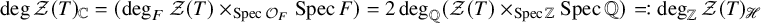 degree script upper Z left parenthesis upper T right parenthesis Subscript double struck upper C Baseline equals left parenthesis degree Subscript upper F Baseline script upper Z left parenthesis upper T right parenthesis times Subscript upper S p e c script upper O Sub Subscript upper F Subscript Baseline upper S p e c upper F right parenthesis equals 2 degree Subscript double struck upper Q Baseline left parenthesis script upper Z left parenthesis upper T right parenthesis times Subscript upper S p e c double struck upper Z Baseline upper S p e c double struck upper Q right parenthesis equals colon degree Subscript double struck upper Z Baseline script upper Z left parenthesis upper T right parenthesis Subscript script upper H
