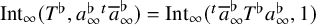 upper I n t Subscript infinity Baseline left parenthesis upper T Superscript normal flat Baseline comma a Subscript infinity Superscript normal flat Superscript t Baseline a overbar Subscript infinity Superscript normal flat Baseline right parenthesis equals upper I n t Subscript infinity Baseline left parenthesis Superscript t Baseline a overbar Subscript infinity Superscript normal flat Baseline upper T Superscript normal flat Baseline a Subscript infinity Superscript normal flat Baseline comma 1 right parenthesis