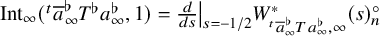 upper I n t Subscript infinity Baseline left parenthesis Superscript t Baseline a overbar Subscript infinity Superscript normal flat Baseline upper T Superscript normal flat Baseline a Subscript infinity Superscript normal flat Baseline comma 1 right parenthesis equals StartFraction d Over d s EndFraction vertical bar Subscript s equals negative 1 divided by 2 Baseline upper W Subscript Sub Superscript t Subscript a overbar Sub Subscript infinity Sub Superscript normal flat Subscript upper T a Sub Subscript infinity Sub Superscript normal flat Subscript comma infinity Superscript asterisk Baseline left parenthesis s right parenthesis Subscript n Superscript ring