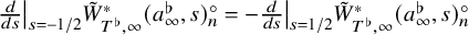 StartFraction d Over d s EndFraction vertical bar Subscript s equals negative 1 divided by 2 Baseline upper W overtilde Subscript upper T Sub Superscript normal flat Subscript comma infinity Superscript asterisk Baseline left parenthesis a Subscript infinity Superscript normal flat Baseline comma s right parenthesis Subscript n Superscript ring Baseline equals minus StartFraction d Over d s EndFraction vertical bar Subscript s equals 1 divided by 2 Baseline upper W overtilde Subscript upper T Sub Superscript normal flat Subscript comma infinity Superscript asterisk Baseline left parenthesis a Subscript infinity Superscript normal flat Baseline comma s right parenthesis Subscript n Superscript ring