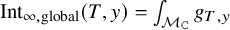 upper I n t Subscript infinity comma global Baseline left parenthesis upper T comma y right parenthesis equals integral Underscript script upper M Subscript double struck upper C Baseline Endscripts g Subscript upper T comma y Baseline