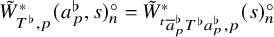 upper W overtilde Subscript upper T Sub Superscript normal flat Subscript comma p Superscript asterisk Baseline left parenthesis a Subscript p Superscript normal flat Baseline comma s right parenthesis Subscript n Superscript ring Baseline equals upper W overtilde Subscript Sub Superscript t Subscript a overbar Sub Subscript p Sub Superscript normal flat Subscript upper T Sub Superscript normal flat Subscript a Sub Subscript p Sub Superscript normal flat Subscript comma p Superscript asterisk Baseline left parenthesis s right parenthesis Subscript n Superscript ring