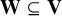 bold upper W subset of or equal to bold upper V