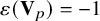 epsilon left parenthesis bold upper V Subscript p Baseline right parenthesis equals negative 1