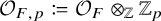 script upper O Subscript upper F comma p Baseline colon equals q script upper O Subscript upper F circled times Subscript double struck upper Z Baseline double struck upper Z Subscript p