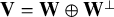 bold upper V equals bold upper W circled plus bold upper W Superscript up tack