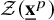 script upper Z left parenthesis bold x underbar Superscript p Baseline right parenthesis