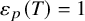 epsilon Subscript p Baseline left parenthesis upper T right parenthesis equals 1