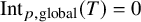 upper I n t Subscript p comma global Baseline left parenthesis upper T right parenthesis equals 0