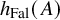 h Subscript upper F a l Baseline left parenthesis upper A right parenthesis