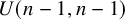 upper U left parenthesis n minus 1 comma n minus 1 right parenthesis