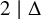 2 vertical bar normal upper Delta