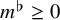 m Superscript normal flat Baseline greater than or equals 0