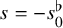 s equals minus s 0 Superscript normal flat