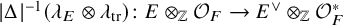 StartAbsoluteValue normal upper Delta EndAbsoluteValue Superscript negative 1 Baseline left parenthesis lamda Subscript upper E Baseline circled times lamda Subscript trace Baseline right parenthesis colon upper E circled times Subscript double struck upper Z Baseline script upper O Subscript upper F Baseline right arrow upper E Superscript or Baseline circled times Subscript double struck upper Z Baseline script upper O Subscript upper F Superscript asterisk