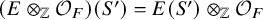 left parenthesis upper E circled times Subscript double struck upper Z Baseline script upper O Subscript upper F Baseline right parenthesis left parenthesis upper S Superscript prime Baseline right parenthesis equals upper E left parenthesis upper S Superscript prime Baseline right parenthesis circled times Subscript double struck upper Z Baseline script upper O Subscript upper F