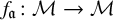 f Subscript German a Baseline colon script upper M right arrow script upper M