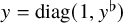 y equals diag left parenthesis 1 comma y Superscript normal flat Baseline right parenthesis