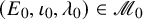 left parenthesis upper E 0 comma iota 0 comma lamda 0 right parenthesis element of script upper M 0