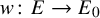 w colon upper E right arrow upper E 0