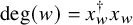 degree left parenthesis w right parenthesis equals x Subscript w Superscript dagger Baseline x Subscript w