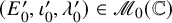 left parenthesis upper E prime 0 comma iota prime 0 comma lamda prime 0 right parenthesis element of script upper M 0 left parenthesis double struck upper C right parenthesis