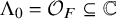 normal upper Lamda 0 equals script upper O Subscript upper F Baseline subset of or equal to double struck upper C