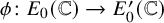 phi colon upper E 0 left parenthesis double struck upper C right parenthesis right arrow upper E prime 0 left parenthesis double struck upper C right parenthesis