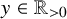 y element of double struck upper R Subscript greater than 0