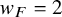 w Subscript upper F Baseline equals 2