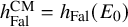h Subscript upper F a l Superscript upper C upper M Baseline equals h Subscript upper F a l Baseline left parenthesis upper E 0 right parenthesis