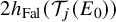 2 h Subscript upper F a l Baseline left parenthesis script upper T Subscript j Baseline left parenthesis upper E 0 right parenthesis right parenthesis