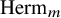 upper H e r m Subscript m