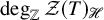 degree Subscript double struck upper Z Baseline script upper Z left parenthesis upper T right parenthesis Subscript script upper H