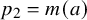 p 2 equals m left parenthesis a right parenthesis