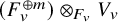 left parenthesis upper F Subscript v Superscript circled plus m Baseline right parenthesis circled times Subscript upper F Sub Subscript v Baseline upper V Subscript v