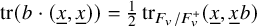 trace left parenthesis b dot left parenthesis x underbar comma x underbar right parenthesis right parenthesis equals one half trace Subscript upper F Sub Subscript v Subscript divided by upper F Sub Subscript v Sub Superscript plus Baseline left parenthesis x underbar comma x underbar b right parenthesis