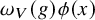 omega Subscript upper V Baseline left parenthesis g right parenthesis phi left parenthesis x right parenthesis
