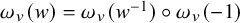 omega Subscript v Baseline left parenthesis w right parenthesis equals omega Subscript v Baseline left parenthesis w Superscript negative 1 Baseline right parenthesis ring omega Subscript v Baseline left parenthesis negative 1 right parenthesis