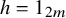 h equals 1 Subscript 2 m