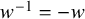 w Superscript negative 1 Baseline equals negative w
