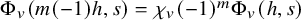 normal upper Phi Subscript v Baseline left parenthesis m left parenthesis negative 1 right parenthesis h comma s right parenthesis equals chi Subscript v Baseline left parenthesis negative 1 right parenthesis Superscript m Baseline normal upper Phi Subscript v Baseline left parenthesis h comma s right parenthesis
