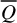 upper Q overbar