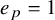 e Subscript p Baseline equals 1