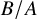 upper B divided by upper A