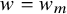 w equals w Subscript m