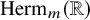 upper H e r m Subscript m Baseline left parenthesis double struck upper R right parenthesis