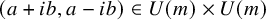 left parenthesis a plus i b comma a minus i b right parenthesis element of upper U left parenthesis m right parenthesis times upper U left parenthesis m right parenthesis